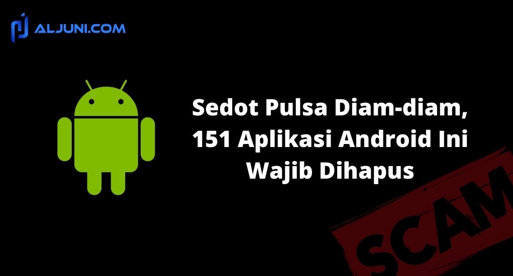 Sedot Pulsa Diam-diam, 151 Aplikasi Android Ini Wajib Dihapus